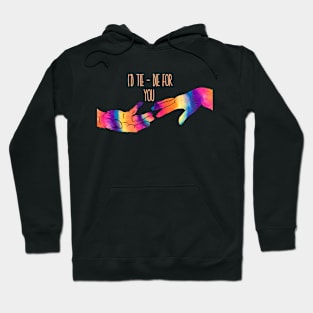 I'd tie-die for you Hoodie